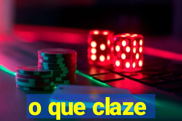 o que claze